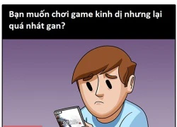 Hướng dẫn chơi game kinh dị cho game thủ nhát gan