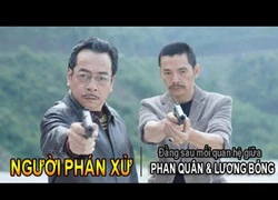 Phát hiện 'chấn động' ở Người phán xử: Lương 'Bổng' yêu... Phan Quân?