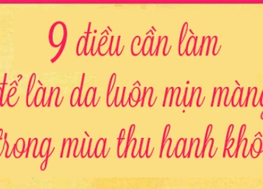 9 điều cần làm để làn da luôn mịn màng trong mùa thu hanh khô