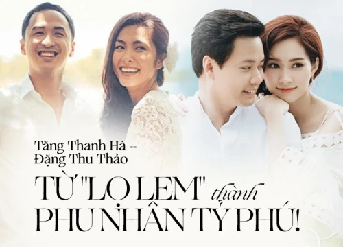 Tăng Thanh Hà, Đặng Thu Thảo: Từ hai nàng "Lọ Lem" chân lấm đến phu nhân tỷ phú ai ai cũng đều ngưỡng mộ!