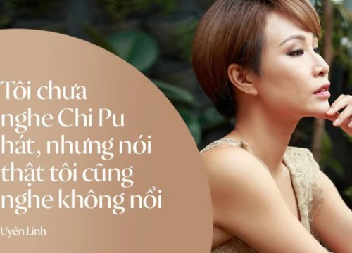 Uyên Linh: "Tôi chưa nghe Chi Pu hát, nhưng nói thật tôi cũng không nghe nổi"