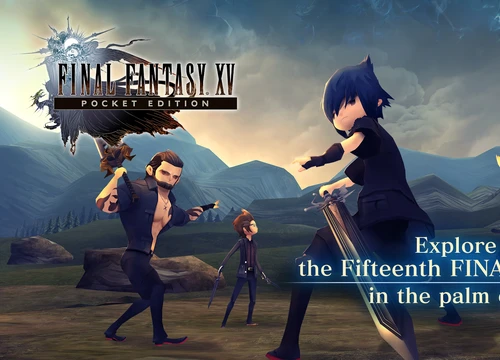 Game hot Final Fantasy XV Pocket Edition chính thức ấn định ngày ra mắt