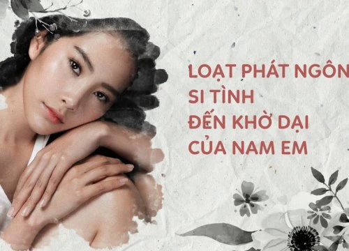 Loạt phát ngôn si tình đến khờ dại của Nam Em khi kể chuyện tình với Trường Giang