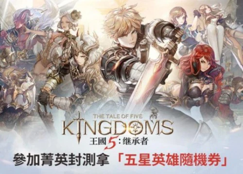 The Tale of Five Kingdoms Game chiến thuật nhập vai đồ họa siêu khủng Closed Beta trên Android