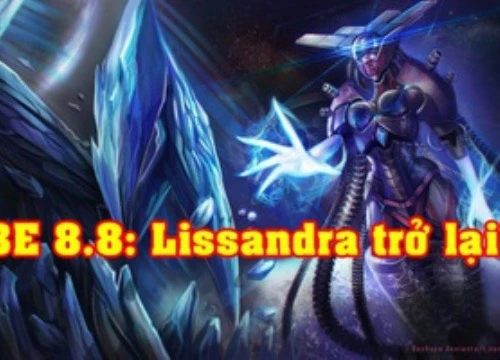 [PBE 8.8 lần 6] Riot bất ngờ buff cho mạnh cho Lissandra, Graves, tiếp tục chỉnh sửa Irelia mới