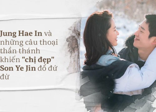 Có những câu thoại đốn tim thần thánh này bảo sao "chị đẹp" Son Ye Jin không đổ Jung Hae In