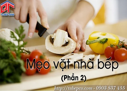 Những mẹo vặt nhà bếp chị em nhất định phải bỏ túi