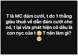 Được thuê làm MC đám cưới của bạn gái cũ và chồng đại gia, chàng trai mếu máo hỏi ý kiến dân mạng