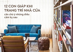 12 con giáp khi trang trí nhà cửa cần chú ý những điều cấm kỵ sau