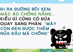 Khổ như con gái da đen: Đi buổi tối sợ hòa vào màn đêm, đồ chống nắng hoàn toàn vô tác dụng