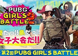 Xuất hiện giải đấu PUBG dành riêng cho hot girl, toàn gái xinh thế này thì sao chơi?