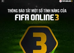 FIFA Online 3 sẽ đóng hàng loạt tính năng kể từ ngày 04/09/2018