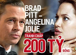 Cặp đôi từng được ngưỡng mộ nhất nhì Hollywood Brangelina tranh cãi gay gắt vì khối tài sản 200 tỷ đồng