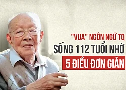 Danh nhân 112 tuổi 'chưa đi viện, không uống thuốc bổ' tiết lộ 5 bí quyết sống khỏe mạnh