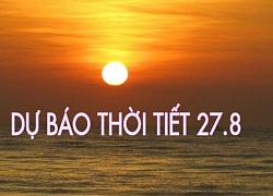 Dự báo thời tiết 27.8: Hà Nội ngày nắng nóng, chiều tối có mưa dông