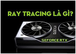 Ray tracing là gì mà card NVIDIA RTX 20 hỗ trợ rất mạnh mẽ?