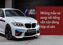 Số sàn vẫn chưa "chết" với những mẫu xe sang nổi tiếng này