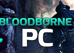 Bom tấn độc quyền PS4 Bloodborne đã có thể chơi được trên PC