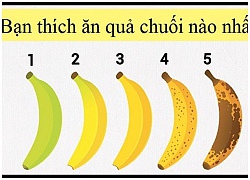 Trắc nghiệm tính cách: Bạn thích ăn quả chuối nào nhất sẽ nói nên tính cách của bạn