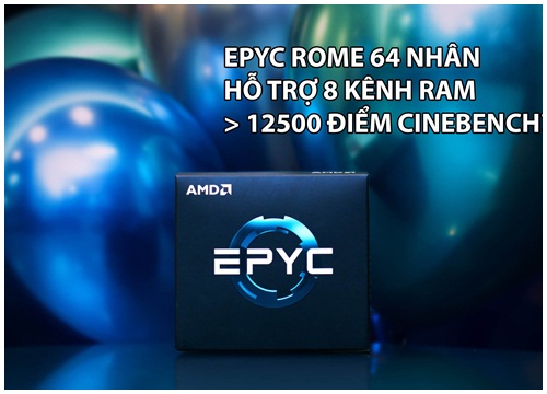 Lộ điểm Cinebench của AMD EPYC Rome 7 nm: CPU đa nhân mạnh nhất từ trước đến nay?