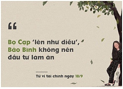 Tử vi hôm nay (18/9) về tài chính của 12 cung hoàng đạo: Bọ Cạp &#8216;lên như diều&#8217;