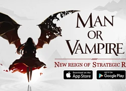 Có gì hấp dẫn trong Man or Vampire tựa game hành động nhập vai mới ra mắt?