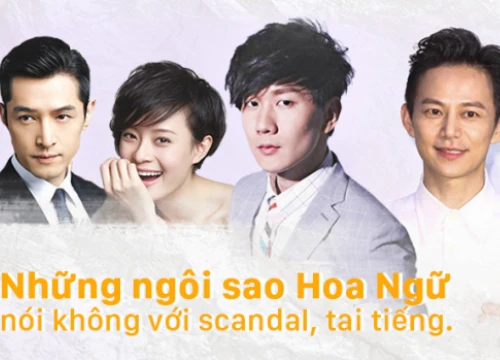 Những ngôi sao Hoa Ngữ nói không với scandal, tai tiếng