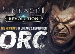 Tộc Orc hùng mạnh đã sẵn sàng ra mắt trong Lineage 2: Revolution phiên bản quốc tế