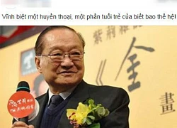 Dân mạng Việt 'khóc' trước sự ra đi của Kim Dung: Vĩnh biệt 1 phần tuổi thơ tôi!