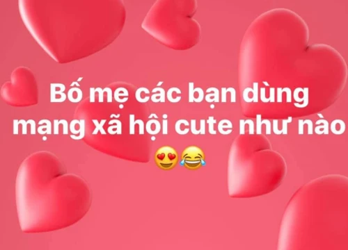 Dân mạng đua nhau "bóc phốt" những tình huống "bi hài" khi phụ huynh dùng mạng xã hội