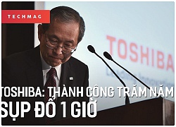 Toshiba: thành công trăm năm, sụp đổ 1 giờ