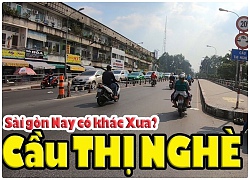 Cầu thị nghè, ngã tư hàng xanh - sài gòn ngày ấy bây giờ ra sao