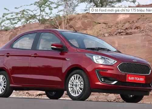 Ô tô Ford mới giá chỉ từ 175 triệu: Nên mua phiên bản nào là tốt nhất?