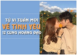 Tử vi tuần mới (15/10 21/10) về tình yêu của 12 cung hoàng đạo