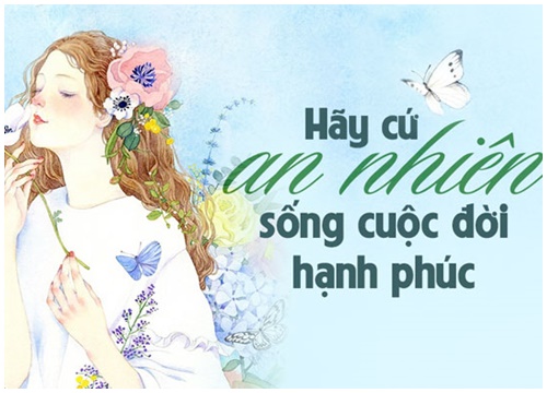 Hãy cứ an nhiên sống cuộc đời hạnh phúc!