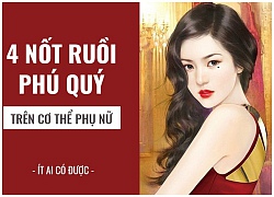 4 nốt ruồi trên cơ thể phụ nữ, càng đen càng dễ đem lại vinh hoa phú quý