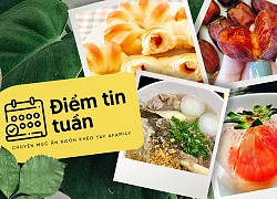 Không thể bỏ qua top 7 món ngon "gây bão" MXH tuần qua