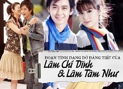 Lâm Chí Dĩnh và Lâm Tâm Như: Tình yêu thanh xuân không thắng nổi thử thách cuộc đời, chia tay trong tiếc nuối vì tin đồn "kẻ thứ ba"