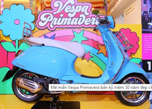 Mê mẩn Vespa Primavera bản kỷ niệm 50 năm đẹp chim sa cá lặn