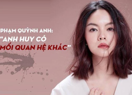 Phạm Quỳnh Anh chính thức xác nhận, đạo diễn Quang Huy có mối quan hệ khác khi cả hai vẫn đang là vợ chồng