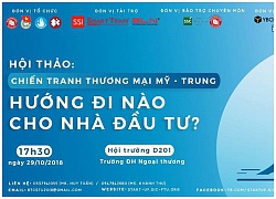 Điều gì đang chờ đợi bạn ở buổi hội thảo "Chiến tranh thương mại Mỹ - Trung: Hướng đi nào cho nhà đầu tư"?