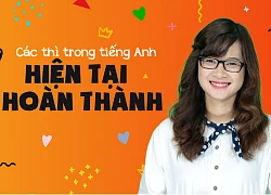 Học tiếng Anh: Cách dùng Thì hiện tại hoàn thành đầy đủ và chuẩn xác nhất