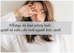 Đến một độ tuổi nào đó, người ta không còn nằng nặc cần tình yêu, họ chỉ cần ở bên người tử tế