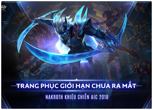 Liên Quân Mobile: Game thủ có cơ hội nhận Nakroth "AIC 2018" khi xem đấu giải