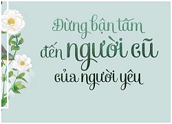 Đừng bận tâm đến người cũ của người yêu