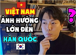 Video: Rất bất ngờ về sự ảnh hưởng của Việt Nam đến Hàn Quốc trong năm qua???