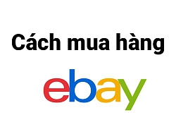 Cách mua hàng trên Ebay. Những kinh nghiệm khi mua hàng