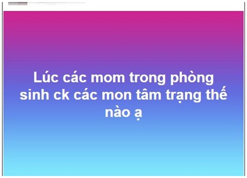 Cuối tuần rảnh rỗi, hội chị em tò mò với câu hỏi: "Chồng làm gì khi vợ lâm bồn?"