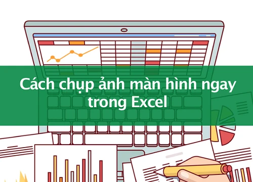 Tin học excel: Cách chụp màn hình và chèn vào dữ liệu đơn giản mà thú vị