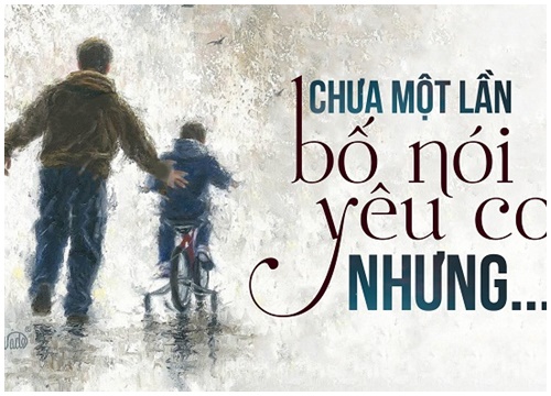 Con hiểu vì sao chưa một lần bố nói yêu con